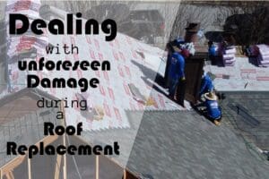 Dealing with Unforeseen Damage during a roof replacement