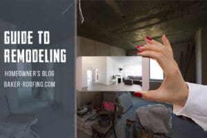 Guide to remodeling for homeowners by Baker roofing and construction