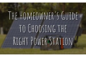 The Homeowner's Guide to Choosing the Right Power Station
